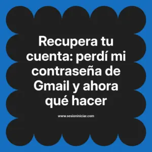 Recupera tu cuenta: perdí mi contraseña de Gmail y ahora qué hacer