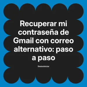 Recuperar mi contraseña de Gmail con correo alternativo: paso a paso