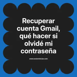 Recuperar cuenta Gmail, qué hacer si olvidé mi contraseña