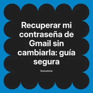 Recuperar mi contraseña de Gmail sin cambiarla: guía segura