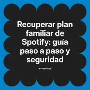 Cómo recuperar plan familiar spotify: guía de seguridad