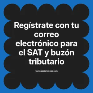 Regístrate con tu correo electrónico para el SAT y buzón tributario