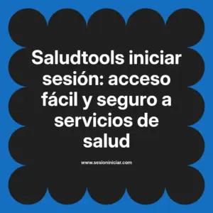 Saludtools iniciar sesión: acceso fácil y seguro a servicios de salud