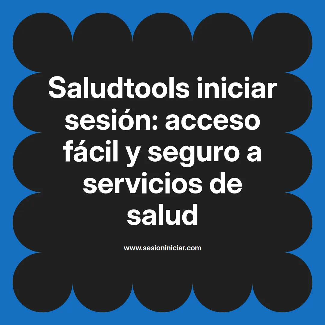 Saludtools iniciar sesión: acceso fácil y seguro a servicios de salud