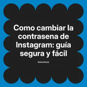 Como cambiar la contrasena de Instagram: guía segura y fácil