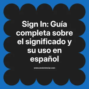 Sign In: Guía completa sobre el significado y su uso en español