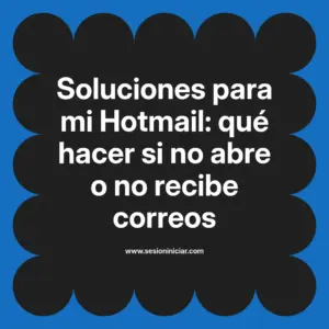 Soluciones para mi Hotmail: qué hacer si no abre o no recibe correos