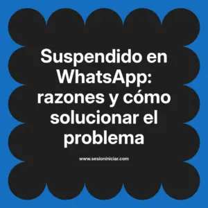 Suspendido en WhatsApp: razones y cómo solucionar el problema