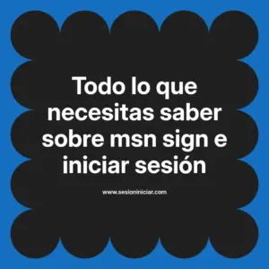 Todo lo que necesitas saber sobre msn sign e iniciar sesión
