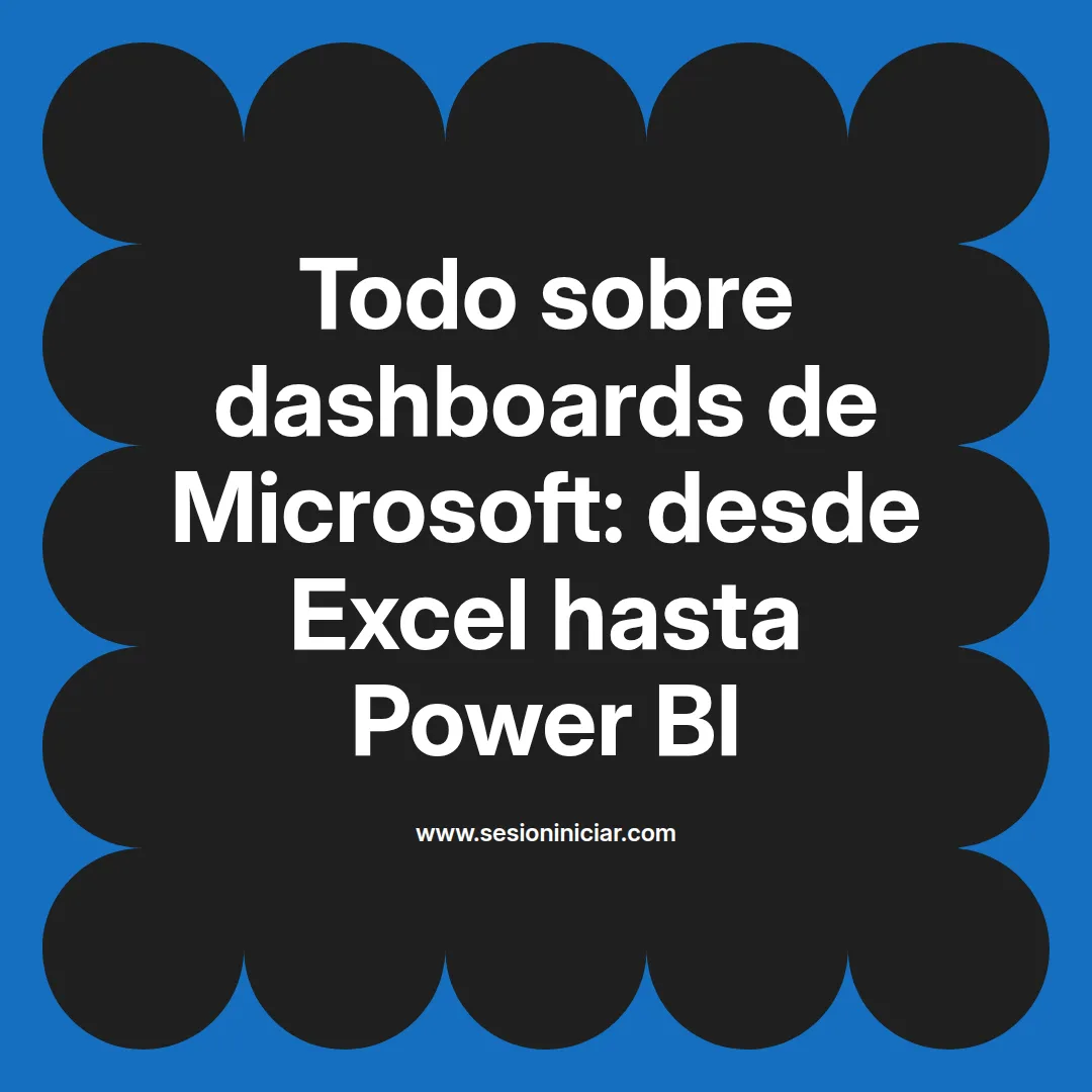 Todo sobre dashboards de Microsoft: desde Excel hasta Power BI