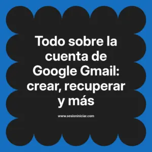 Todo sobre la cuenta de Google Gmail: crear, recuperar y más