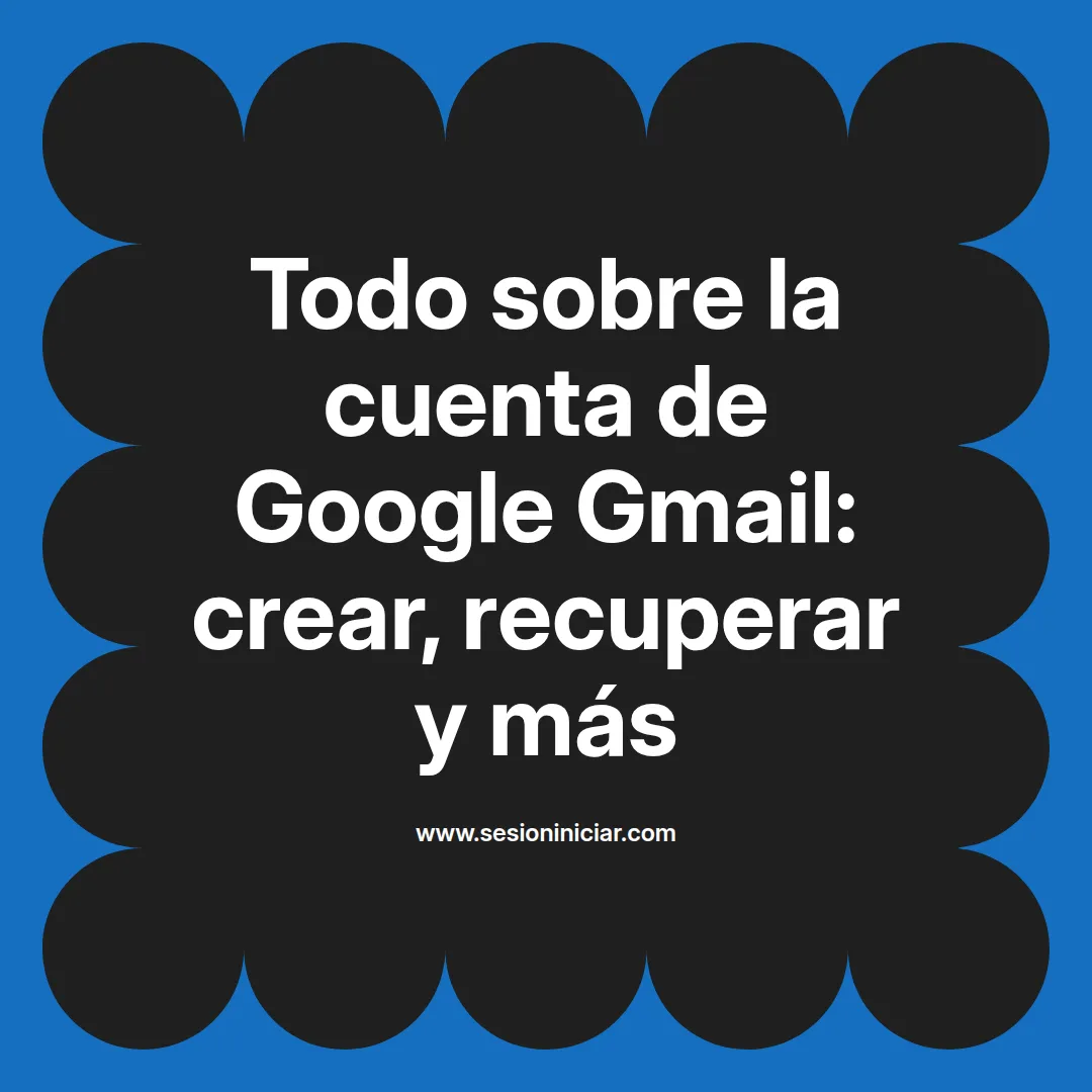 Todo sobre la cuenta de Google Gmail: crear, recuperar y más