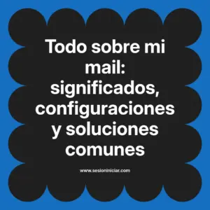 Todo sobre mi mail: significados, configuraciones y soluciones comunes