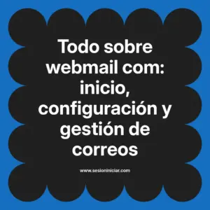 Todo sobre webmail com: inicio, configuración y gestión de correos