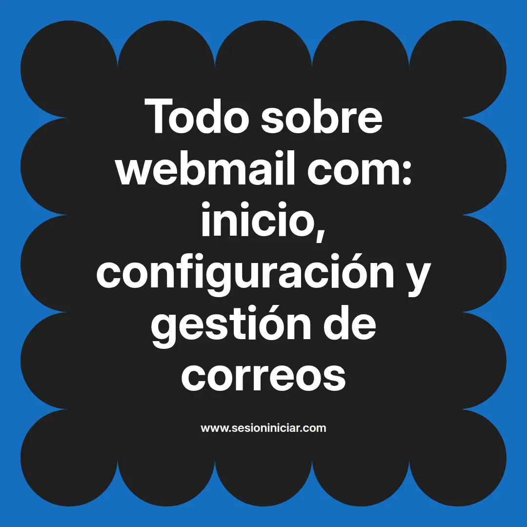 Todo sobre webmail com: inicio, configuración y gestión de correos