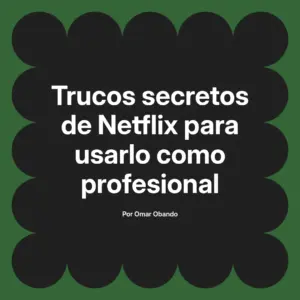 Trucos secretos de Netflix para usarlo como profesional