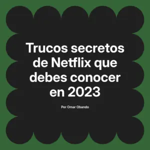 Trucos secretos de Netflix que debes conocer en 2023