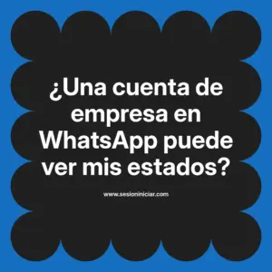 ¿Una cuenta de empresa en WhatsApp puede ver mis estados?