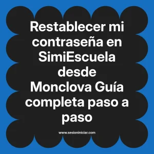 Restablecer mi contraseña en SimiEscuela: Guía paso a paso desde Monclova