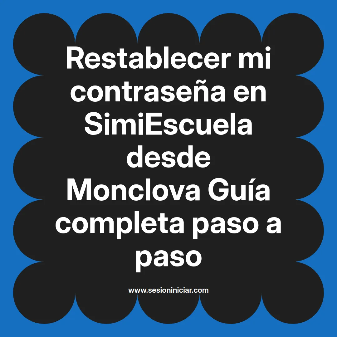 Restablecer mi contraseña en SimiEscuela: Guía paso a paso desde Monclova