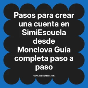 Pasos para crear una cuenta en SimiEscuela: Guía paso a paso desde Monclova