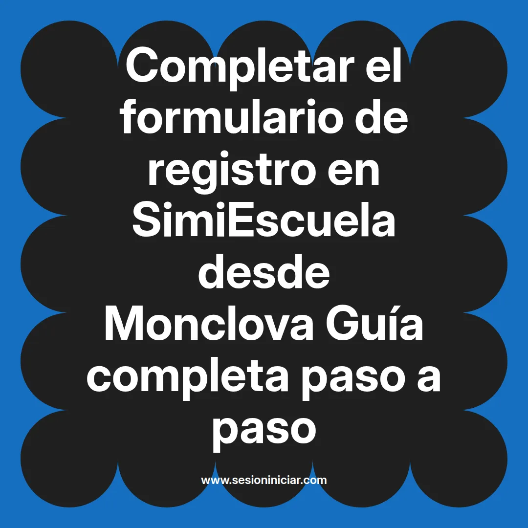 Completar el formulario de registro en SimiEscuela: Guía paso a paso desde Monclova