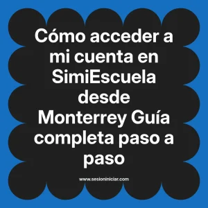 Cómo acceder a mi cuenta en SimiEscuela: Guía paso a paso desde Monterrey