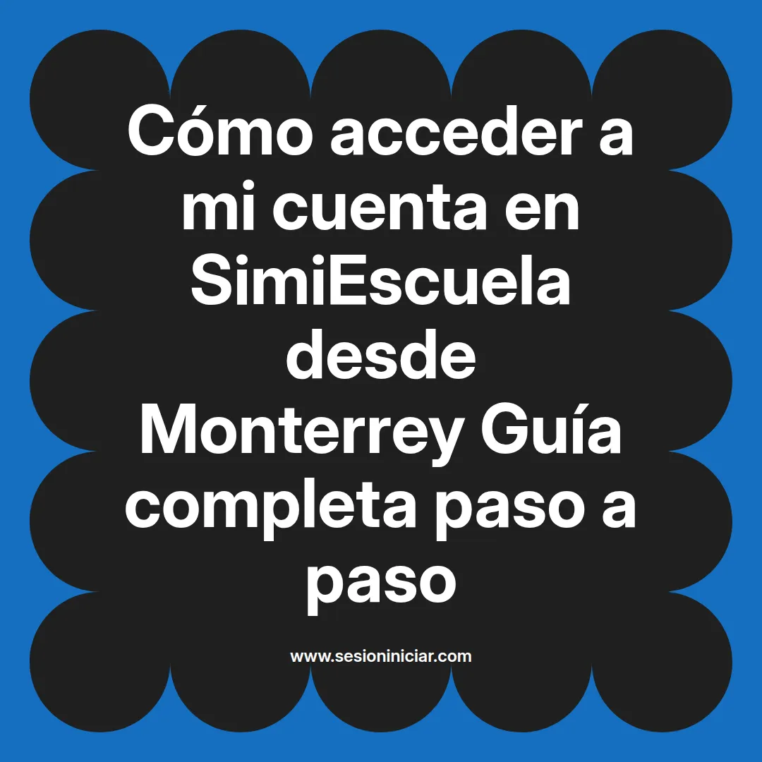 Cómo acceder a mi cuenta en SimiEscuela: Guía paso a paso desde Monterrey