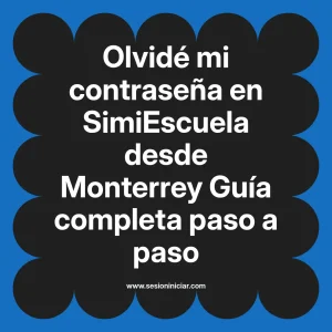 Olvidé mi contraseña en SimiEscuela: Guía paso a paso desde Monterrey