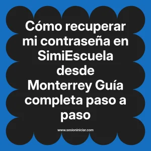 Cómo recuperar mi contraseña en SimiEscuela: Guía paso a paso desde Monterrey
