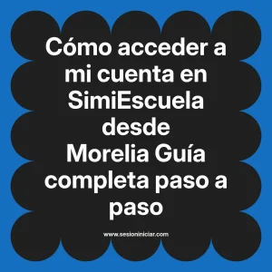 Cómo acceder a mi cuenta en SimiEscuela: Guía paso a paso desde Morelia