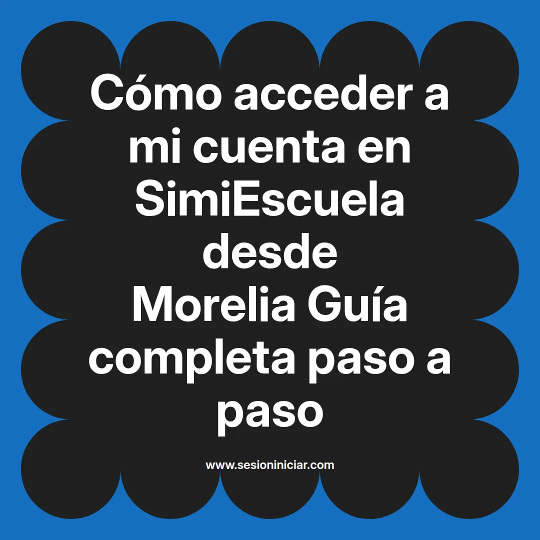 Cómo acceder a mi cuenta en SimiEscuela: Guía paso a paso desde Morelia
