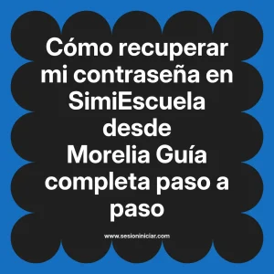 Cómo recuperar mi contraseña en SimiEscuela: Guía paso a paso desde Morelia