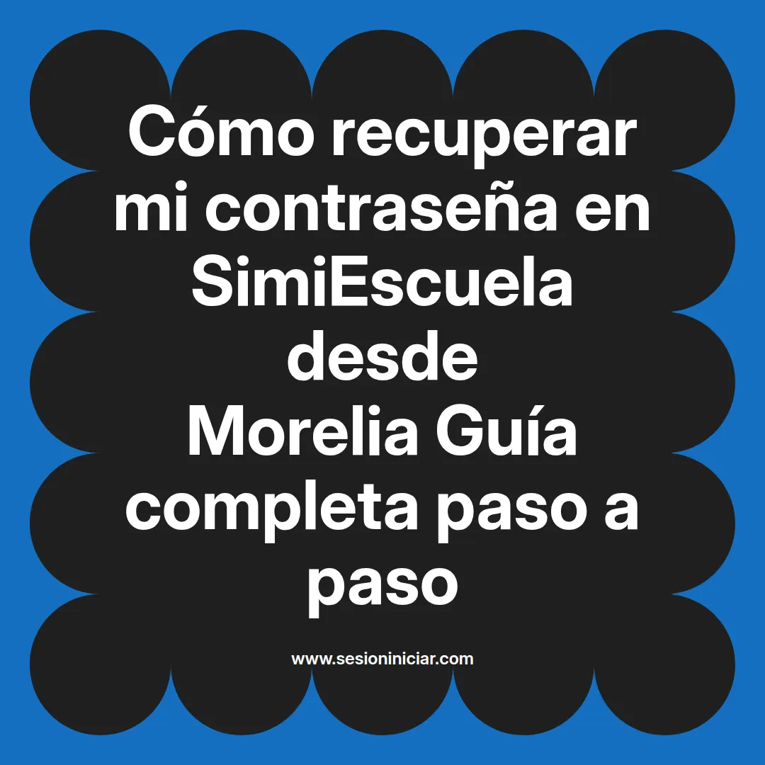 Cómo recuperar mi contraseña en SimiEscuela: Guía paso a paso desde Morelia
