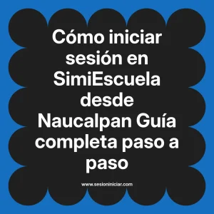 Cómo iniciar sesión en SimiEscuela: Guía paso a paso desde Naucalpan