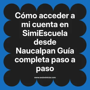 Cómo acceder a mi cuenta en SimiEscuela: Guía paso a paso desde Naucalpan