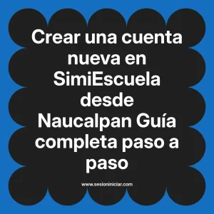 Crear una cuenta nueva en SimiEscuela: Guía paso a paso desde Naucalpan