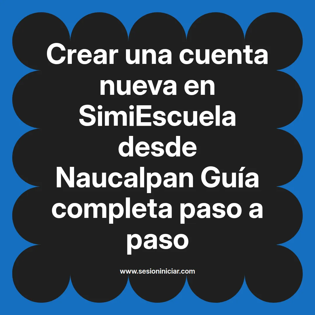 Crear una cuenta nueva en SimiEscuela: Guía paso a paso desde Naucalpan