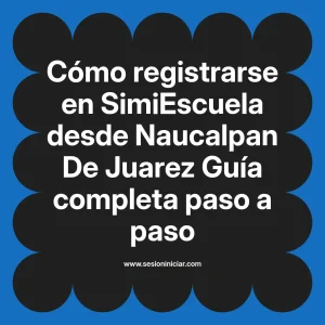 Cómo registrarse en SimiEscuela: Guía paso a paso desde Naucalpan De Juarez