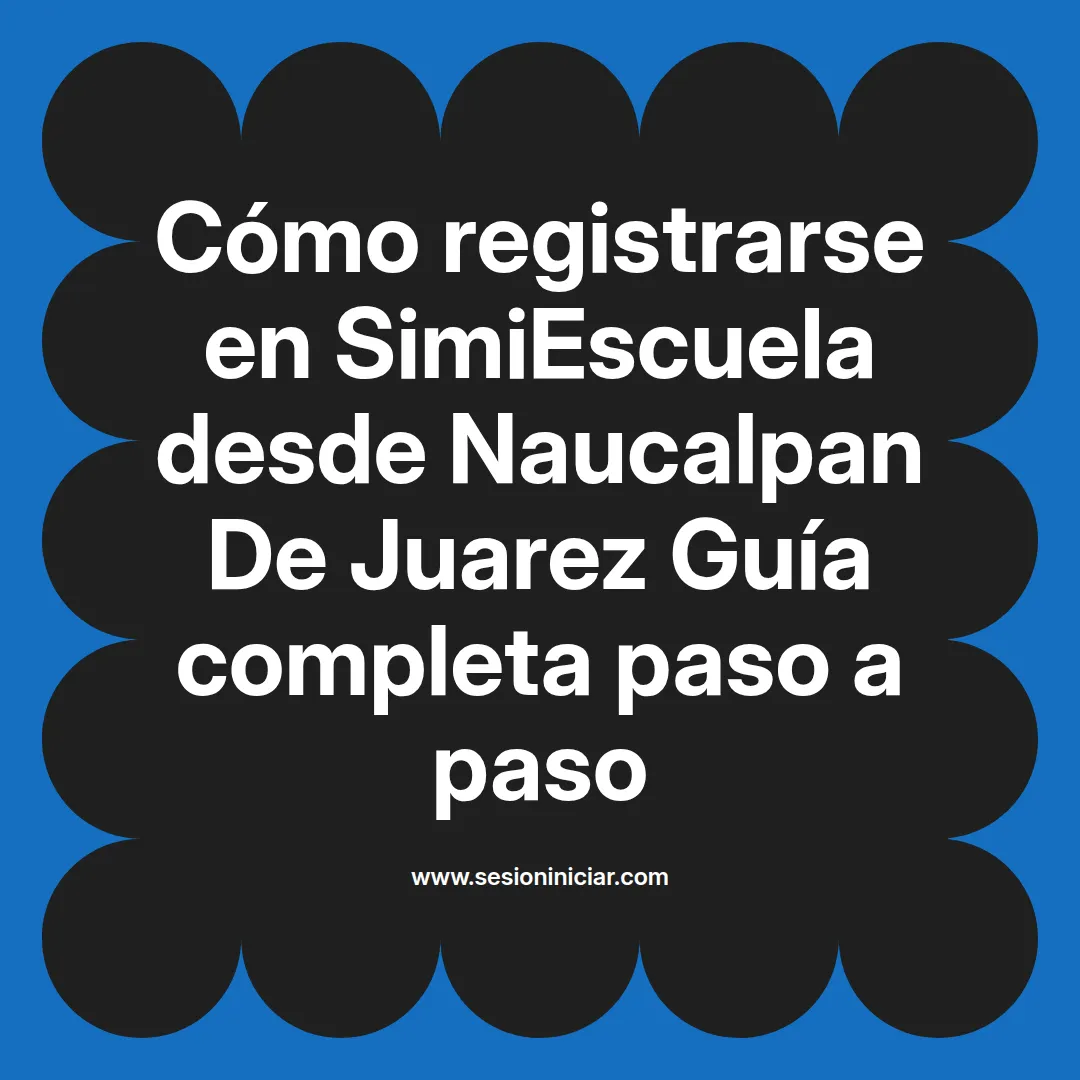Cómo registrarse en SimiEscuela: Guía paso a paso desde Naucalpan De Juarez