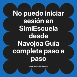 No puedo iniciar sesión en SimiEscuela: Guía paso a paso desde Navojoa