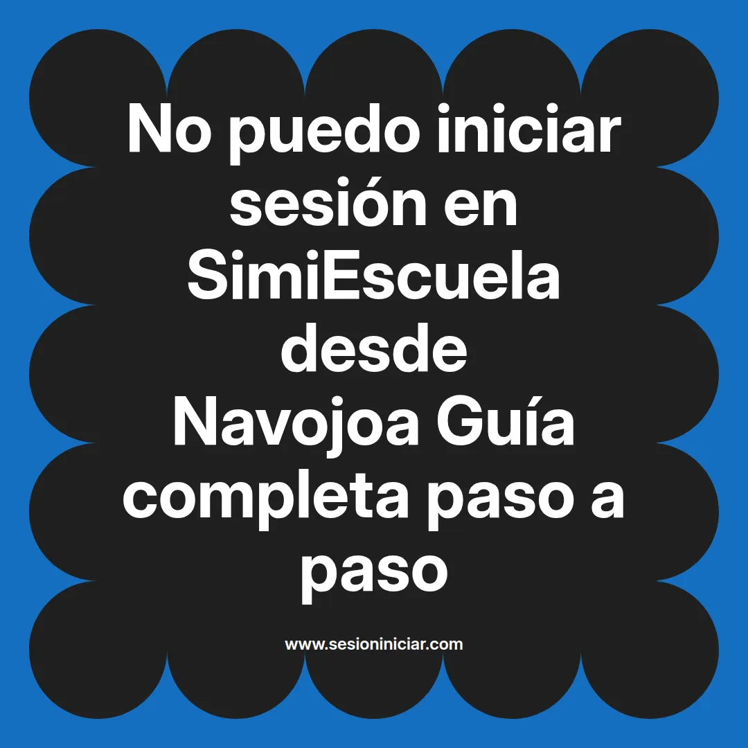 No puedo iniciar sesión en SimiEscuela: Guía paso a paso desde Navojoa
