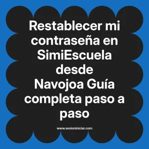 Restablecer mi contraseña en SimiEscuela: Guía paso a paso desde Navojoa