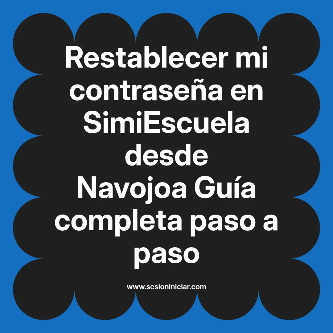 Restablecer mi contraseña en SimiEscuela: Guía paso a paso desde Navojoa
