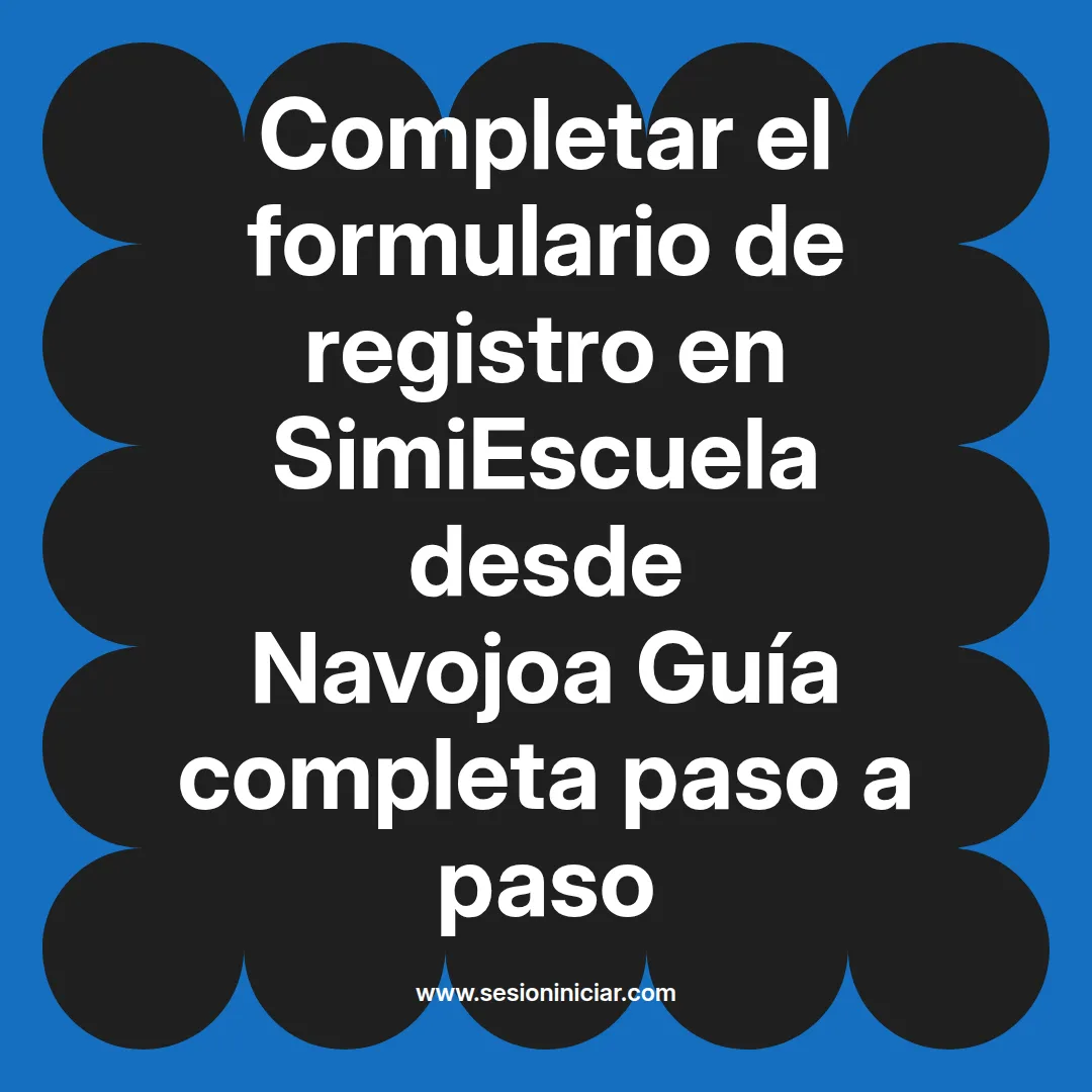 Completar el formulario de registro en SimiEscuela: Guía paso a paso desde Navojoa