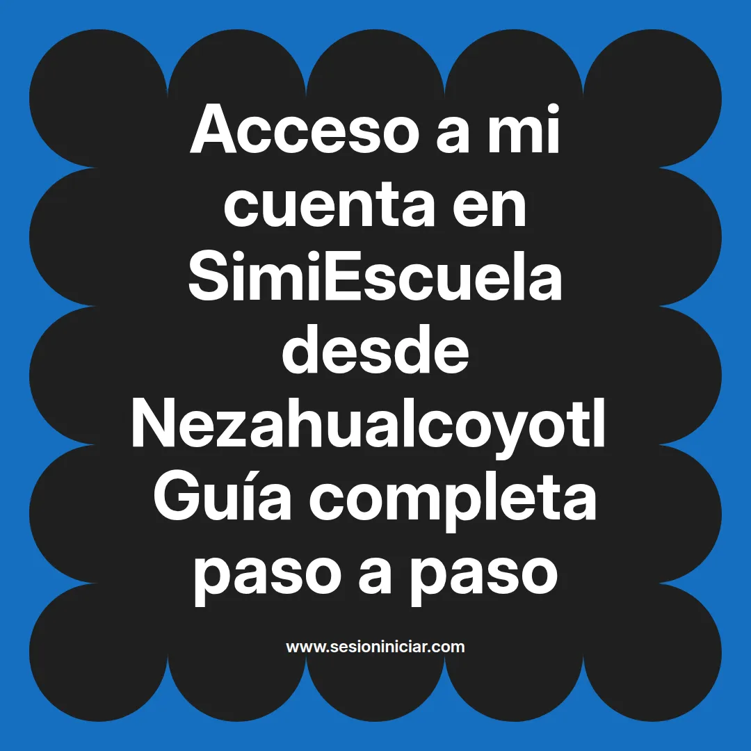 Acceso a mi cuenta en SimiEscuela: Guía paso a paso desde Nezahualcoyotl
