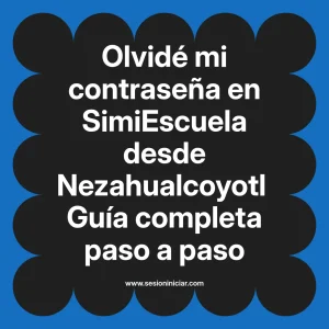 Olvidé mi contraseña en SimiEscuela: Guía paso a paso desde Nezahualcoyotl