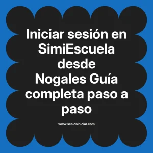 Iniciar sesión en SimiEscuela: Guía paso a paso desde Nogales