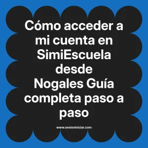 Cómo acceder a mi cuenta en SimiEscuela: Guía paso a paso desde Nogales