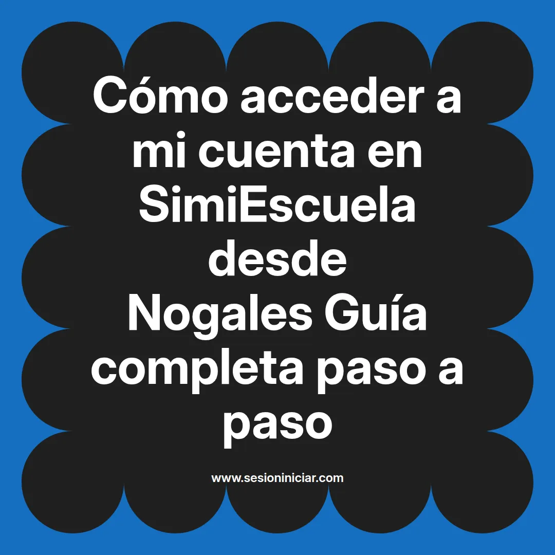 Cómo acceder a mi cuenta en SimiEscuela: Guía paso a paso desde Nogales